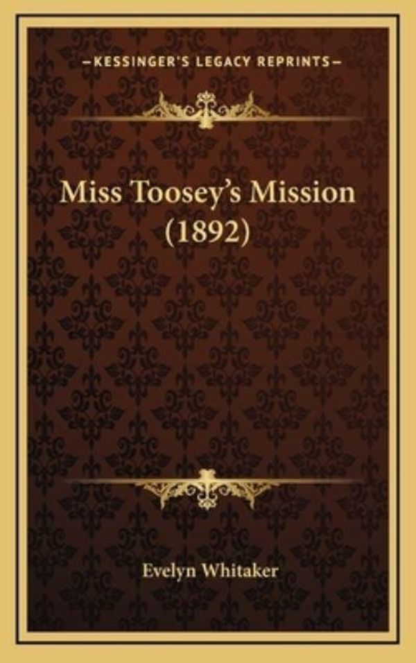 Cover Art for 9781167056192, Miss Toosey's Mission (1892) by Evelyn Whitaker