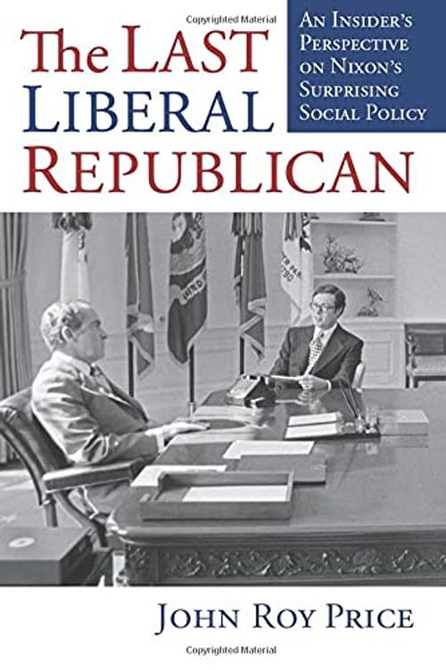Cover Art for 9780700632053, The Last Liberal Republican: An Insider's Perspective on Nixon's Surprising Social Policy by John Roy Price