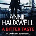 Cover Art for 9781921901188, A Bitter Taste: A Catherine Berlin Novel by Annie Hauxwell
