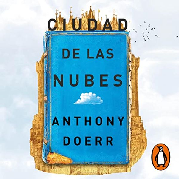 Cover Art for B09J1Q693D, Ciudad de las nubes [Cloud Cuckoo Land] by Anthony Doerr, Laura Vidal Sanz - translator