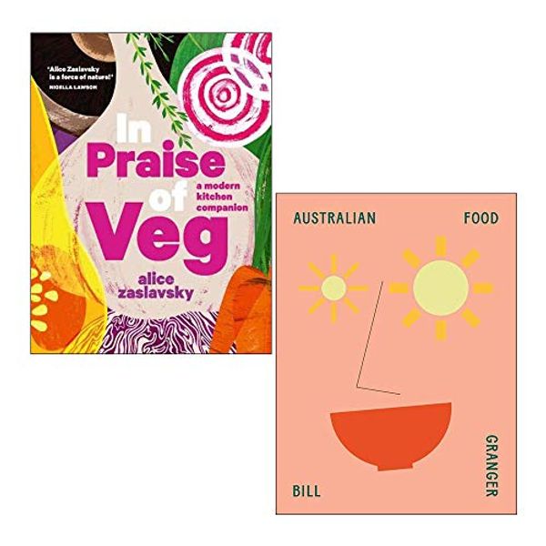 Cover Art for 9789124104818, In Praise of Veg By Alice Zaslavsky and Australian Food By Bill Granger 2 Books Collection Set by Alice Zaslavsky, Bill Granger