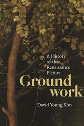 Cover Art for 9780691231174, Groundwork: A History of the Renaissance Picture by Kim, David Young