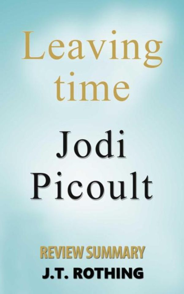 Cover Art for 9781682121856, Leaving Time by Jodi Picoult - Review Summary by J.T. Rothing