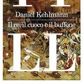 Cover Art for 9788807033384, Il re, il cuoco e il buffone by Daniel Kehlmann