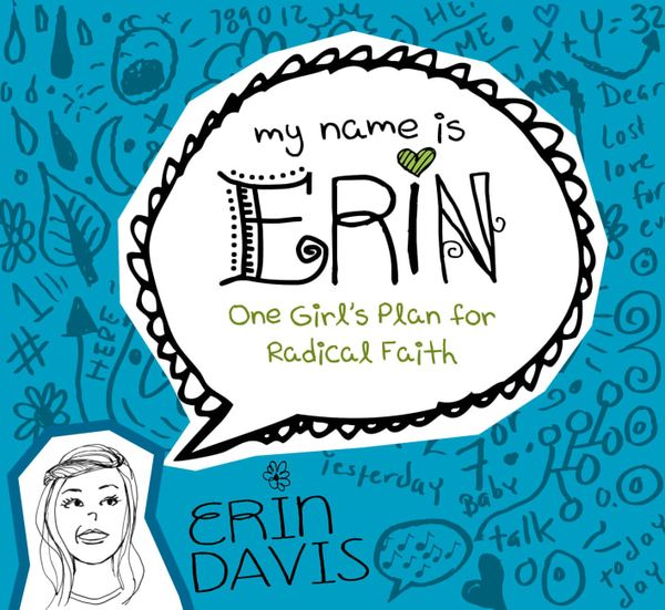 Cover Art for 9780802406453, My Name Is Erin: One Girl's Plan for Radical Faith by Erin Davis