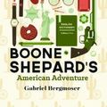 Cover Art for 9780994328830, Boone Shepard's American AdventureBoone Shepard by Gabriel Bergmoser
