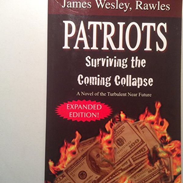 Cover Art for 9781425734077, Patriots: Surviving the Coming Collapse by James Wesley