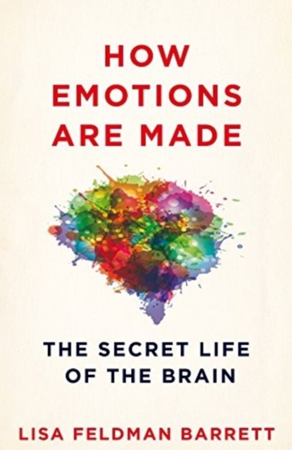 Cover Art for 9781509837496, How Emotions Are Made: The Secret Life of the Brain by Lisa Feldman Barrett