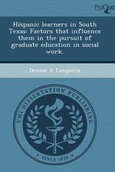 Cover Art for 9781243734617, Hispanic learners in South Texas: Factors that influence them in the pursuit of graduate education in social work. by Denise A Longoria