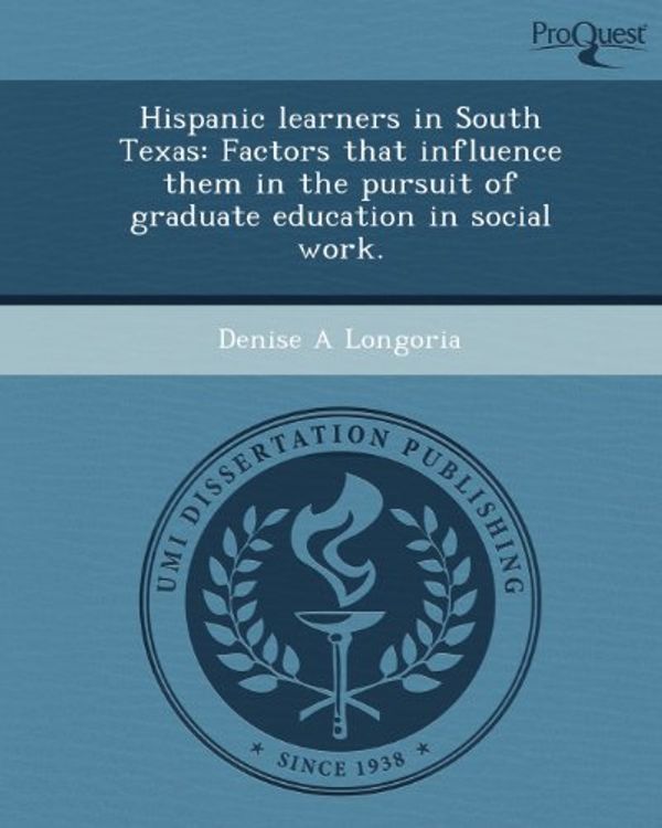 Cover Art for 9781243734617, Hispanic learners in South Texas: Factors that influence them in the pursuit of graduate education in social work. by Denise A Longoria