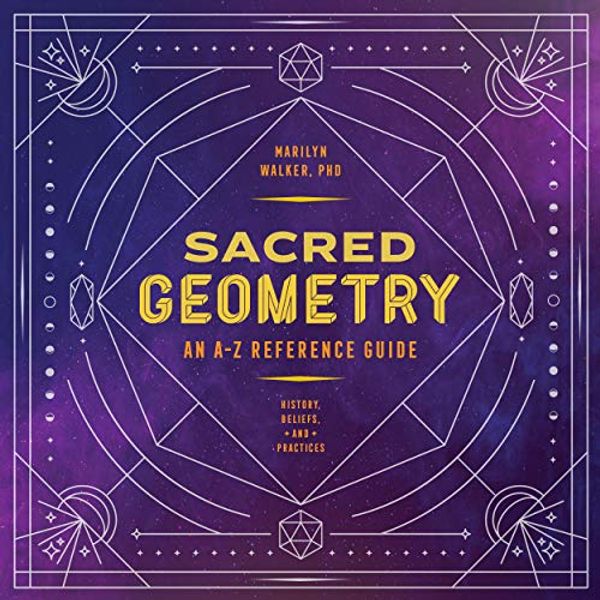 Cover Art for B08KTPGHPH, Sacred Geometry: An A-Z Reference Guide by Marilyn Walker