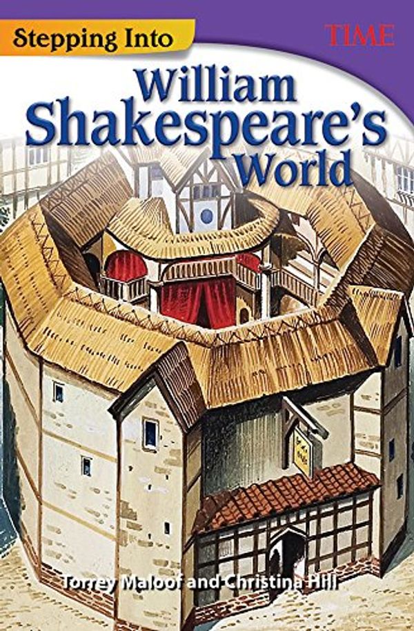Cover Art for B07DK1JQ2W, Stepping Into William Shakespeare's World (Time for Kids Nonfiction Readers) by Torrey Maloof, Christina Hill