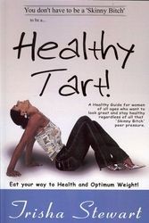 Cover Art for 9780981684642, Healthy Tart!: A Healthy Guide For Women Of All Ages Who Want To Look Great And Stay Healthy Regardless Of All That 'skinny Bitch' Pe by Trisha Stewart
