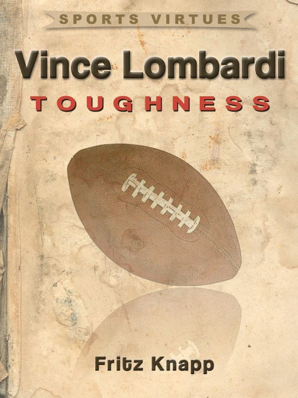 Cover Art for 9781619840614, Vince Lombardi: Toughness by Fritz Knapp