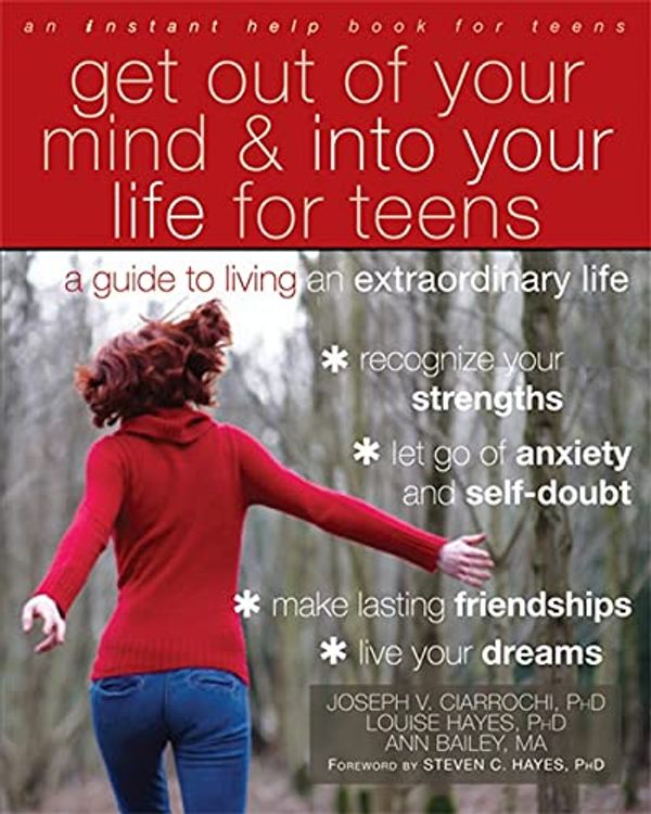 Cover Art for 8601200670431, Get Out of Your Mind and Into Your Life for Teens by Joseph Ciarrochi