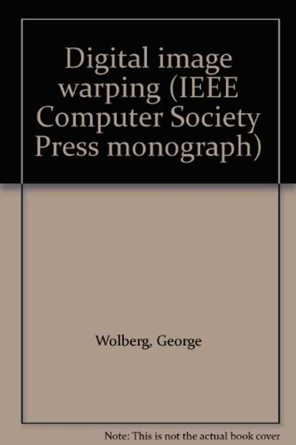 Cover Art for 9780818659447, Digital image warping (IEEE Computer Society Press monograph) by George Wolberg
