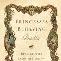 Cover Art for 9781594746659, Princesses Behaving Badly by Linda Rodriguez McRobbie