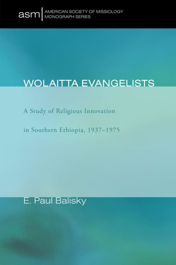 Cover Art for 9781606081570, Wolaitta Evangelists by E Paul Balisky