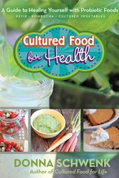 Cover Art for 9781401947835, Cultured Food for Health: A Guide to Healing Yourself With Probiotic Foods by Donna Schwenk