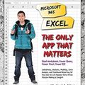 Cover Art for 9781615470709, Microsoft 365 Excel: The Only App That Matters: Calculations, Analytics, Modeling, Data Analysis and Dashboard Reporting for the New Era of Dynamic Data Driven Decision Making & Insight by Mike Girvin