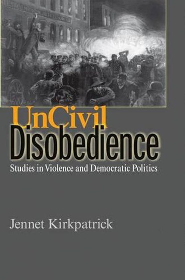 Cover Art for 9780691138770, Uncivil Disobedience by Jennet Kirkpatrick