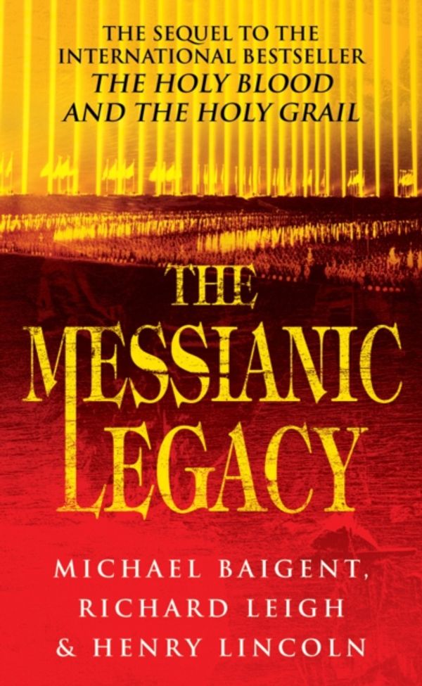 Cover Art for 9780099664215, The Messianic Legacy by Michael Baigent, Richard Leigh, Henry Lincoln