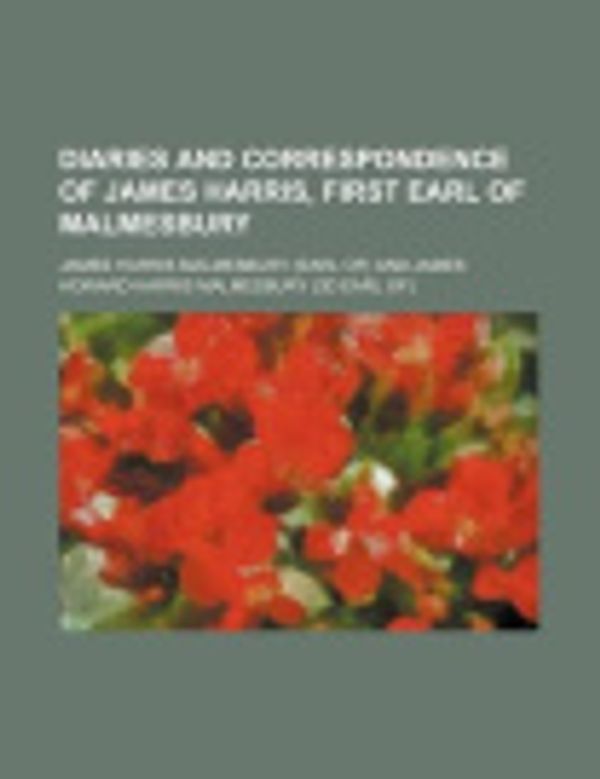 Cover Art for 9781235317255, Diaries and Correspondence of James Harris, First Earl of Malmesbury by James Harris Malmesbury