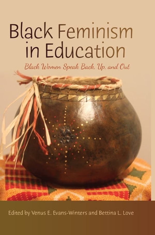 Cover Art for 9781454195689, Black Feminism in Education: Black Women Speak Back, Up, and Out by Bettina L. Love, Venus E. Evans-Winters
