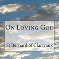 Cover Art for 9781499375442, On Loving God by Bernard of Clairvaux