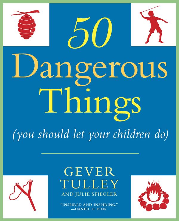 Cover Art for 9780451234193, 50 Dangerous Things (You Should Let Your Children Do) by Gever Tulley