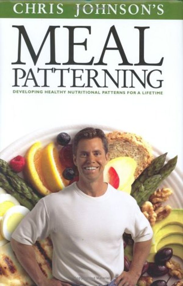 Cover Art for 9780972728126, Meal Patterning: Developing healthy Nutritonal Patterns for a Lifetime by Chris Johnson