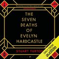Cover Art for B0773XC62M, The Seven Deaths of Evelyn Hardcastle by Stuart Turton