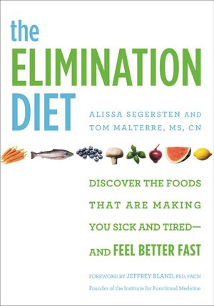 Cover Art for 9781455581863, The Elimination Diet: Discover the Foods That Are Making You Sick and Tired - and Feel Better Fast by Alissa Segersten