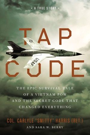 Cover Art for 9780310359111, Tap Code: The Epic Survival Tale of a Vietnam POW and the Secret Code That Changed Everything by Carlyle S. Harris, Sara W. Berry