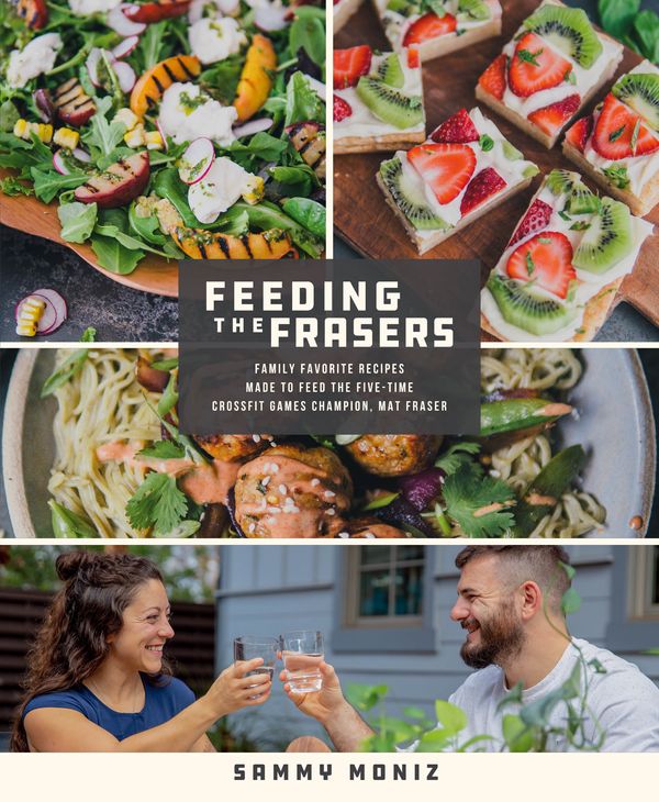 Cover Art for 9781250776020, Feeding the Frasers: Family Favorite Recipes That Fed the Five-Time Crossfit Games Champion, Mat Fraser by Sammy Moniz