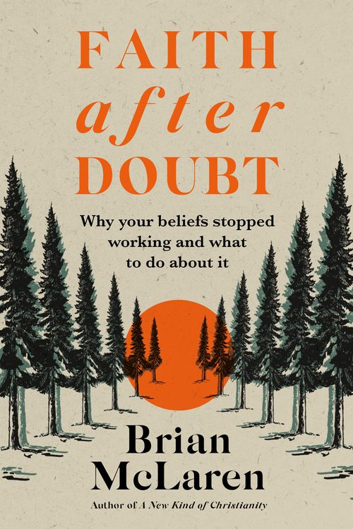 Cover Art for 9781529384451, Faith after Doubt: Why Your Beliefs Stopped Working and What to Do About It by Brian D. Mclaren