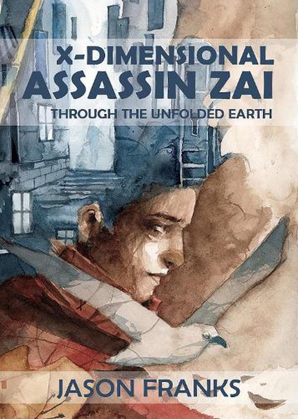 Cover Art for 9781922556912, X-Dimensional Assassin Zai Through the Unfolded Earth by Jason Franks