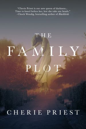 Cover Art for 9780765378248, The Family Plot by Cherie Priest