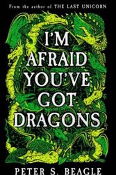 Cover Art for 9781399622707, I'm Afraid You've Got Dragons by Peter S. Beagle