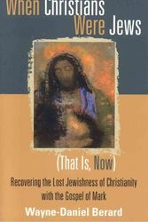 Cover Art for 9781561012800, When Christians Were Jews (that is, Now) by Wayne-Daniel Berard