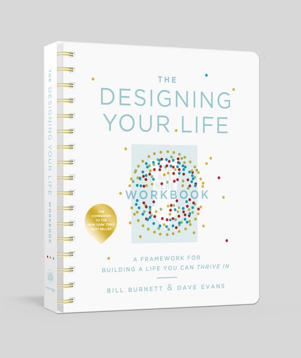 Cover Art for 9781524761813, The Designing Your Life Workbook: A Framework for Building a Life You Can Thrive in by Bill Burnett, Dave Evans