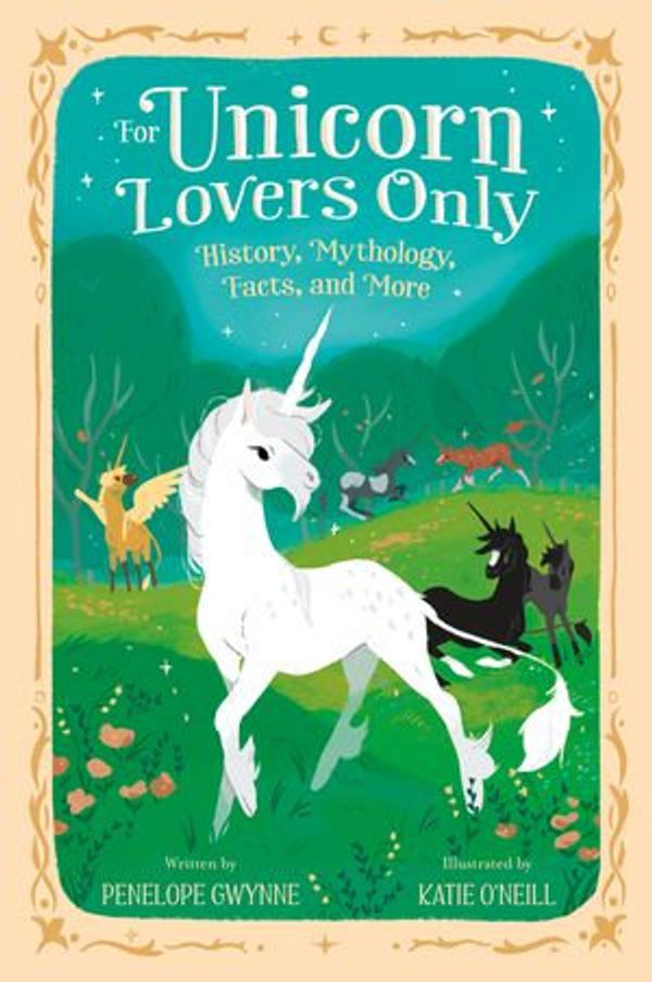 Cover Art for 9781250759405, For Unicorn Lovers Only: History, Mythology, Facts, and More by Penelope Gwynne