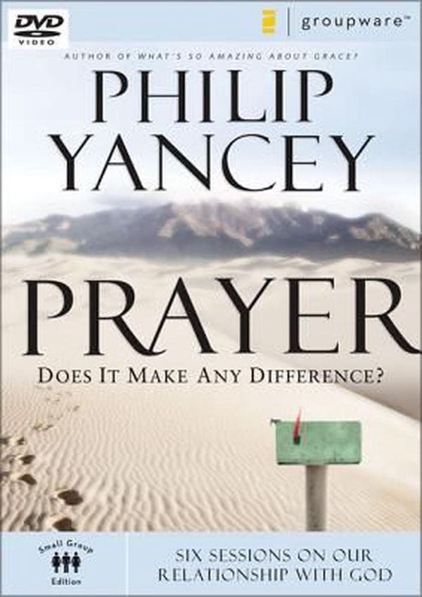 Cover Art for 9780310275251, Prayer: Does it Make Any Difference? - Six Sessions on Our Relationship With God by Philip Yancey