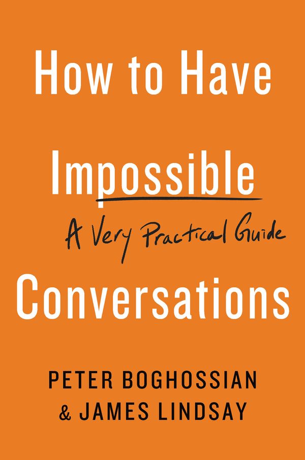 Cover Art for 9780738285320, How To Have Impossible Conversations by Peter Boghossian, James Lindsay
