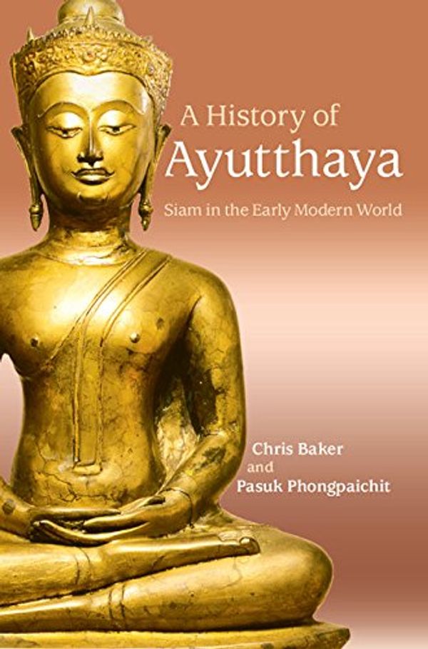 Cover Art for B071KX8HY5, A History of Ayutthaya: Siam in the Early Modern World by Chris Baker, Pasuk Phongpaichit