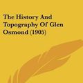 Cover Art for 9781120033673, The History and Topography of Glen Osmond (1905) by Thomas Gill