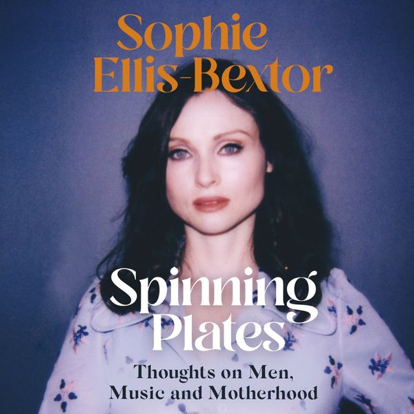 Cover Art for 9781529363807, Spinning Plates by Sophie Ellis-Bextor, Sophie Ellis-Bextor