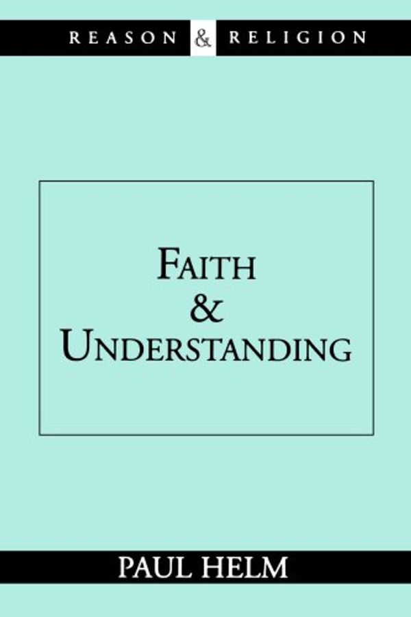 Cover Art for 9780802844514, Faith and Understanding by Paul Helm