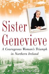 Cover Art for 9780446528245, Sister Genevieve: A Courageous Woman's Triumph in Northern Ireland by John Rae