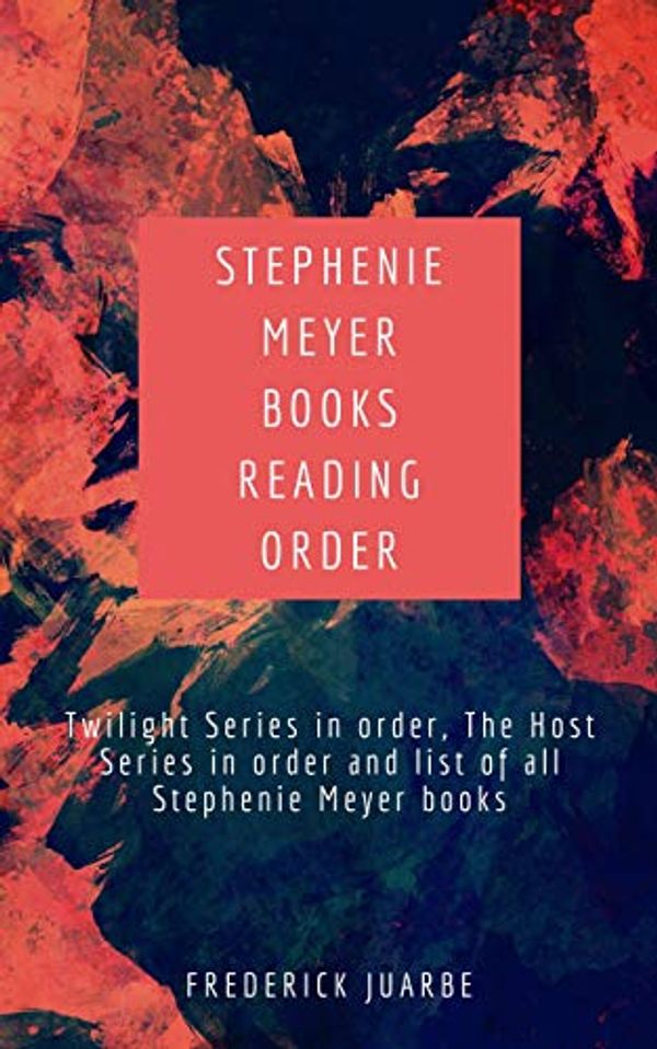 Cover Art for B07NZXV5JC, Stephenie Meyer Books Reading Order: Twilight Series in order, The Host Series in order and list of all Stephenie Meyer books by Frederick Juarbe